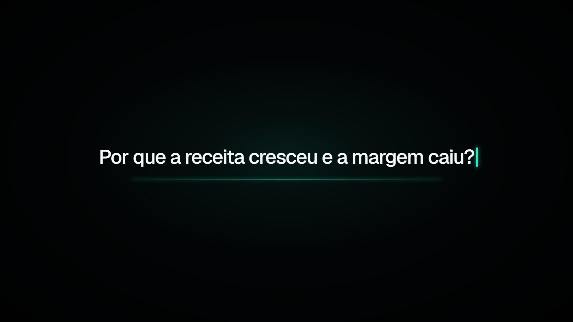 Numa tela escura, a pergunta “Por que a receita cresceu e a margem caiu?”.
